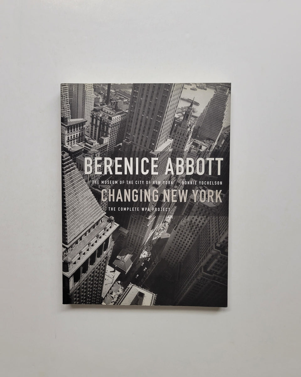 Berenice Abbott: Changing New York by Bonnie Yochelson | D&E LAKE