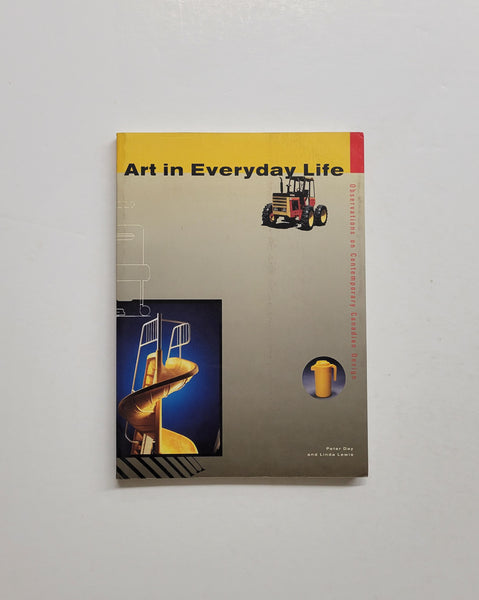 Art in Everyday Life: Observations on Contemporary Canadian Design by Peter Day and Linda Lewis paperback book