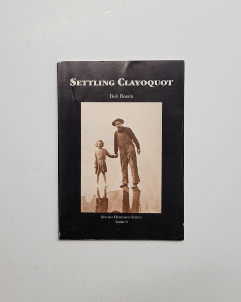 Settling Clayoquot by Bob Bossin (Sound Heritage Series Number 33) paperback book