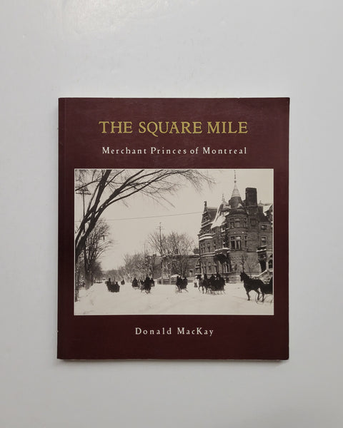 The Square Mile: Merchant Princes of Montreal by Donald MacKay paperback book