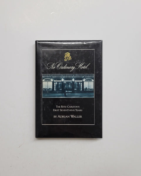 No Ordinary Hotel: The Ritz-Carlton's First Seventy-Five Years by Adrian Waller hardcover book