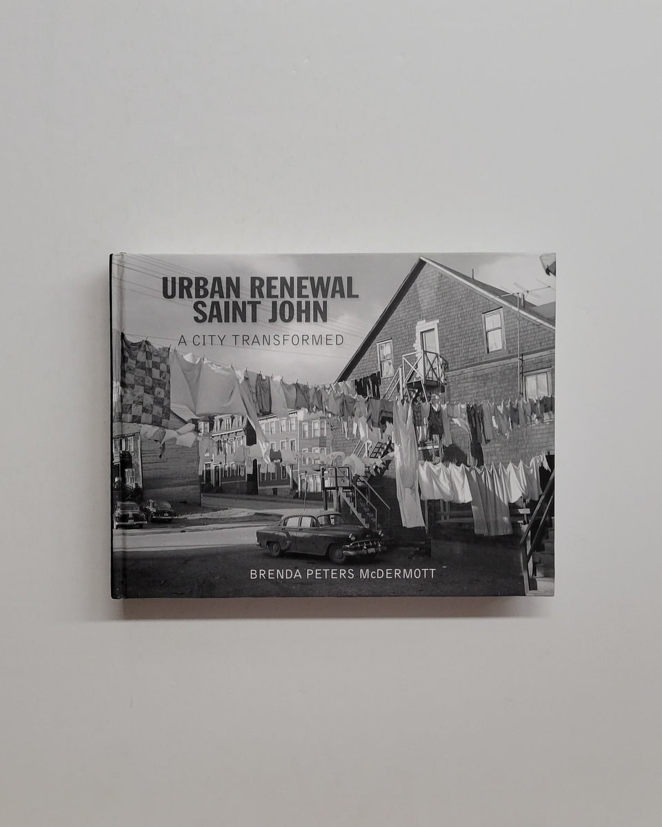 Urban Renewal Saint John A City Transformed by Brenda Peters