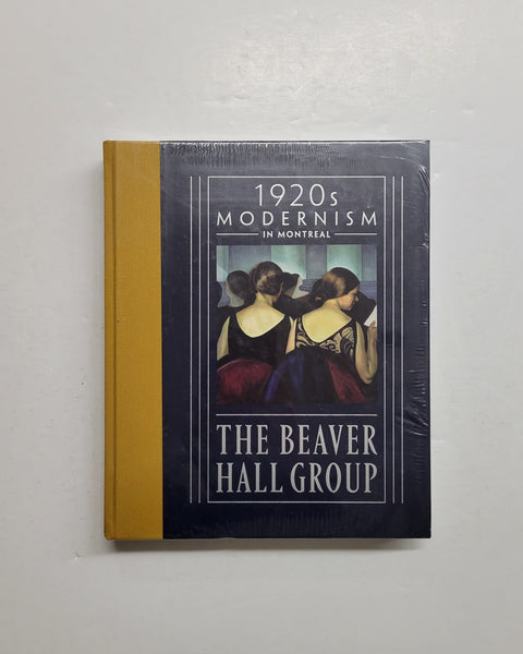 1920s Modernism in Montreal: The Beaver Hall Group by Jacques Des Rochers & Brian Foss hardcover book