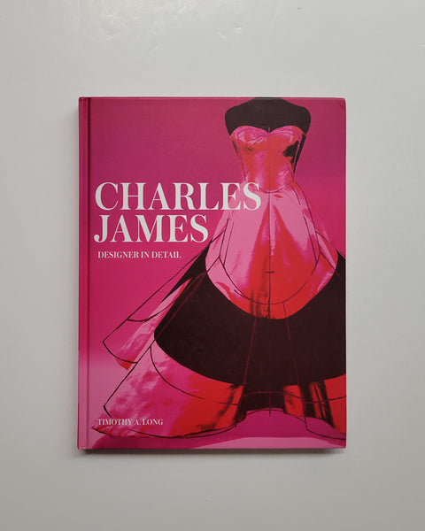 Charles James: Designer in Detail by Timothy A. Long hardcover book