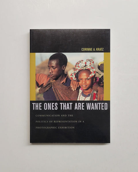 The Ones That Are Wanted: Communication and the Politics of Representation in a Photographic Exhibition by Corinne A. Kratz paperback book