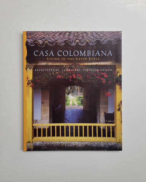 Casa Colombiana: Living in the Latin Style: Architecture, Landscape, Interior Design by Benjamin Villegas paperback book