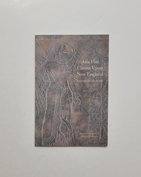 Asia Has Claims Upon New England: Assyrian Reliefs at Yale by Sam Harrelson paperback book
