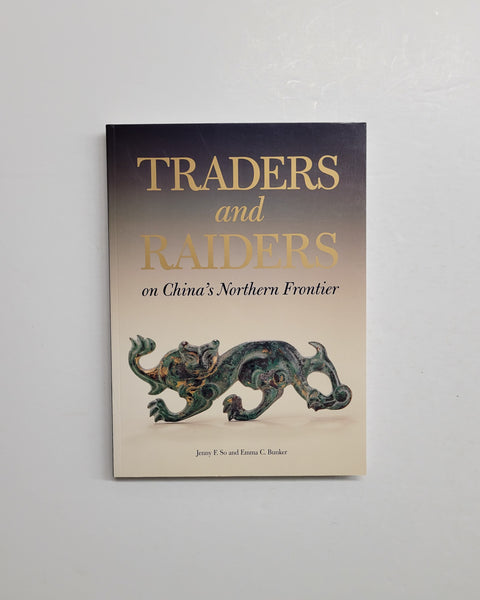 Traders and Raiders on China's Northern Frontier by Jenny F. So and Emma C. Bunker paperback book