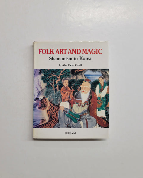 Folk Art and Magic: Shamanism in Korea by Alan Carter Covell hardcover book