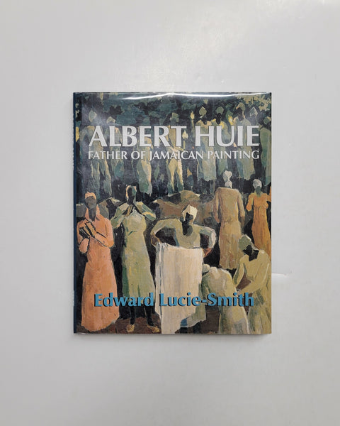 Albert Huie: Father of Jamaican Painting by Edward-Lucie Smith hardcover book