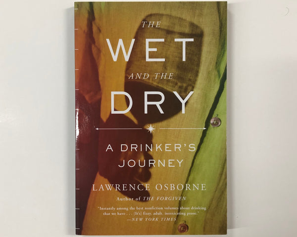 The Wet And The Dry: A Drinker's Journey by Lawrence Osborne 