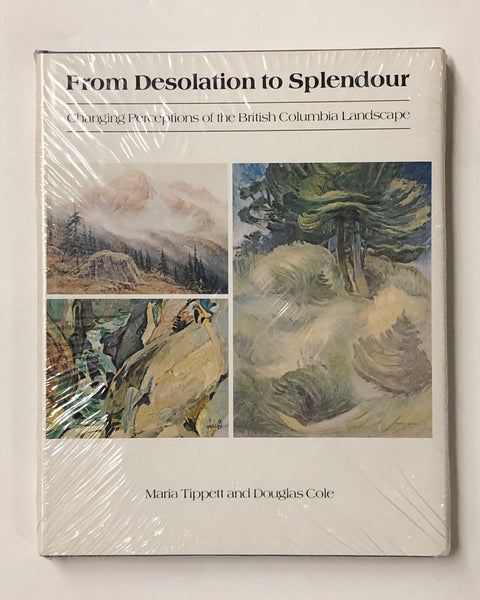 From Desolation to Splendour: Changing Perceptions of the British Columbia Landscape by Maria Tippett and Douglas Cole Hardcover Book