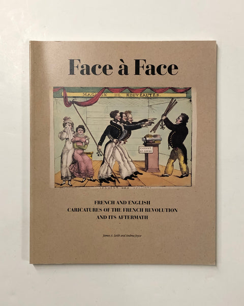 Face a Face French And English Caricatures Of The French Revolution And Its Aftermath by James A. Leith and Andrea Joyce paperback book