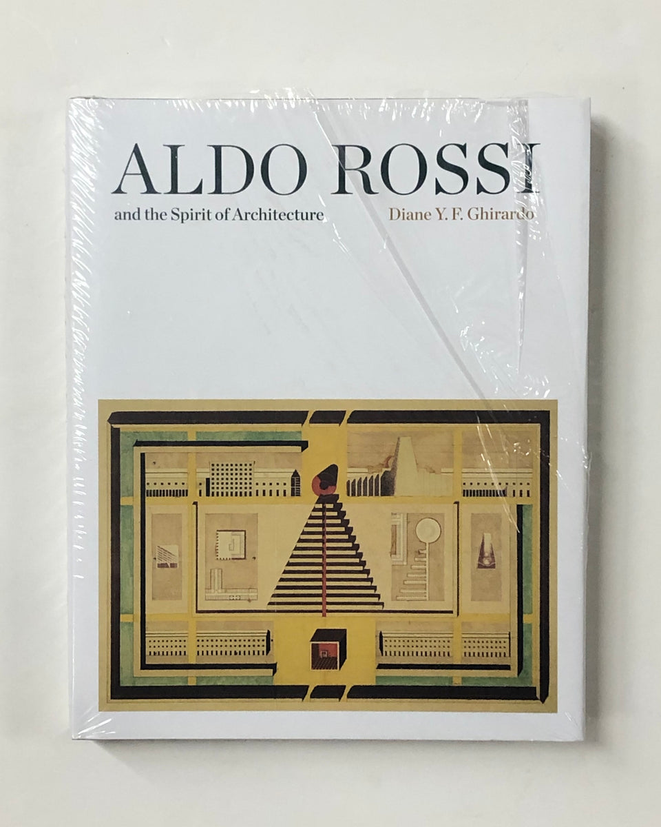 Aldo Rossi and the Spirit of Architecture by Diane Y.F. Ghirardo