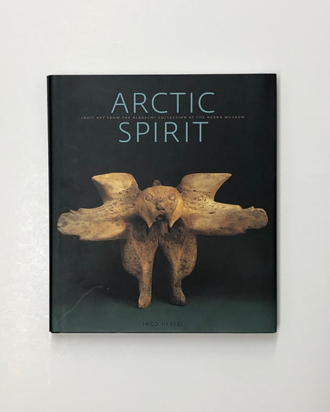 Arctic Spirit: Inuit Art from the Albrecht Collection at the Heard Museum by Ingo Hessel hardcover book