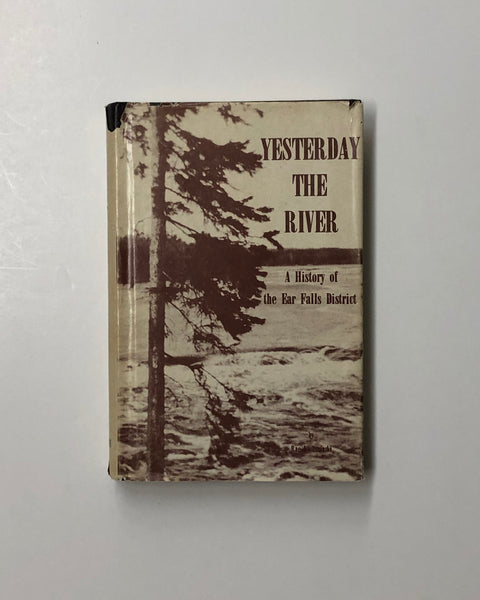 Yesterday, The River A History Of Ear Falls District by Rae Kiebuzinski hardcover book