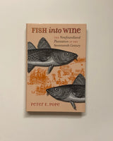 Fish into Wine: The Newfoundland Plantation in the Seventeenth Century by Peter E. Pope hardcover book
