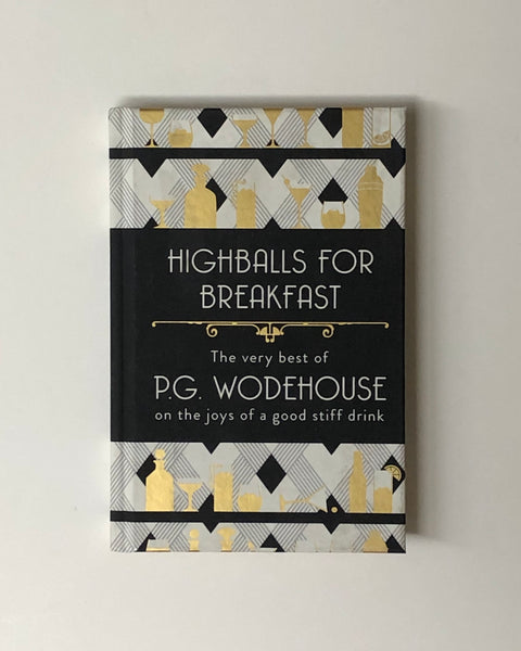 Highballs for Breakfast: The Very Best of P.G. Wodehouse on the joys of a good stiff drink hardcover book