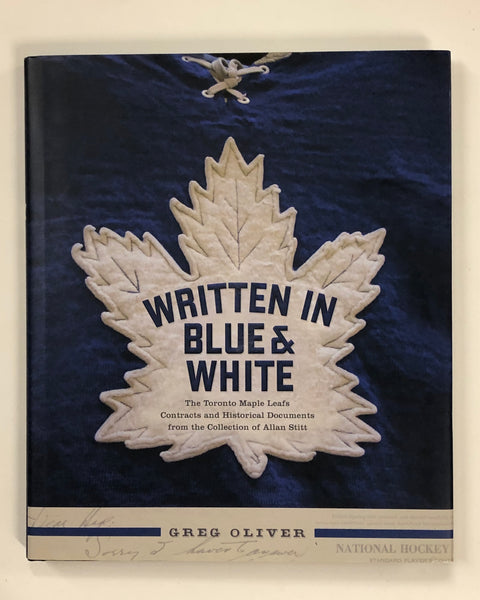 Written in Blue & White: The Toronto Maple Leafs Contracts and Historical Documents from the Collection of Allan Stitt by Greg Oliver