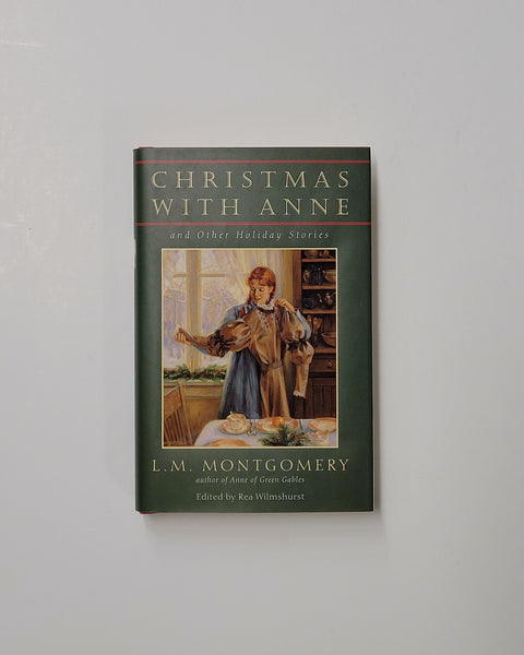 Christmas with Anne and Other Holiday Stories By L.M. Montgomery & Rea Wilmshurst hardcover book