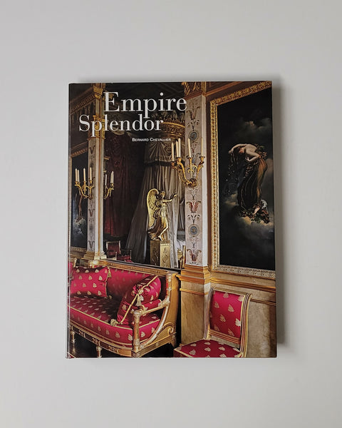Empire Splendour: French Tastes in the Age of Napolean by Bernard Chevallier hardcover book