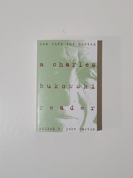 Run With The Hunted: A Charles Bukowski Reader Edited by John Martin paperback book