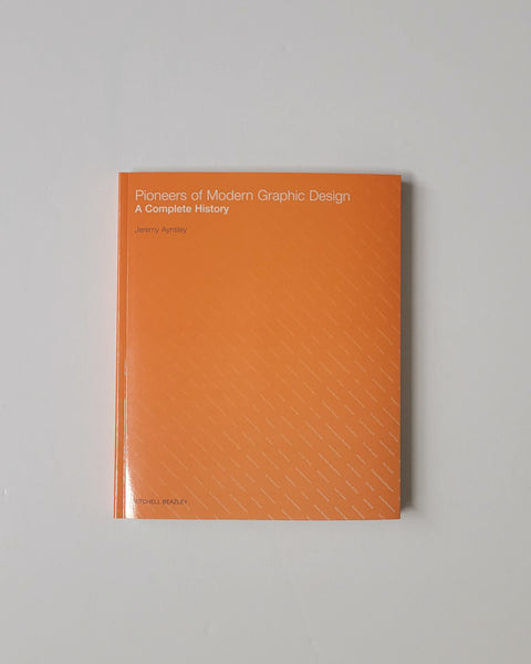 Pioneers Of Modern Graphic Design: A Complete History by Jeremy Aynsley paperback book