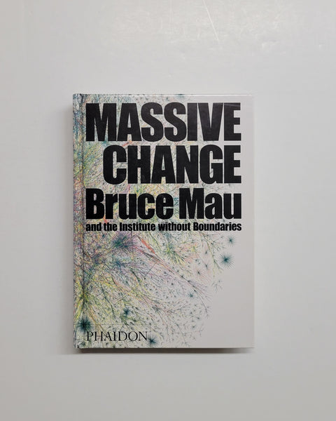 Massive Change by Bruce Mau, Jennifer Leonard & The Institute Without Boundaries hardcover book
