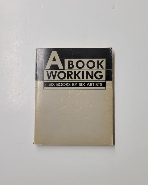 A Book Working: Six Books by Six Artists Edited by Shelagh Alexander, Paul Collins, Judith Doyle, John Greyson & Tim Guest paperback book