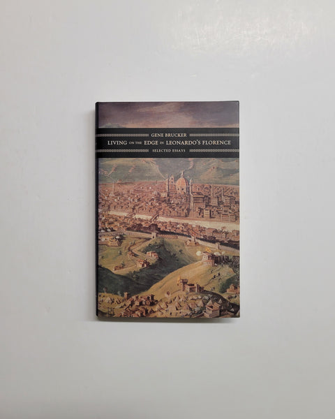 Living on the Edge in Leonardo's Florence: Selected Essays by Gene Brucker hardcover book