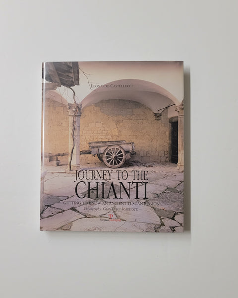 Journey To The Chianti: Getting To Know An Ancient Tuscan Region by Leonardo Castelluci & Gian Luigi Scarfiotti hardcover book