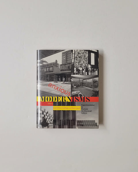 Anxious Modernism: Experimentation in Postwar Architectural Culture by Sarah Williams Goldhagen & Rejean Legault hardcover book