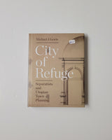 City of Refuge: Separatists and Utopian Town Planning by Michael J. Lewis hardcover book