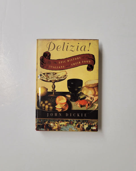 Delizia!: The Epic History of the Italians and Their Food by John Dickie hardcover book
