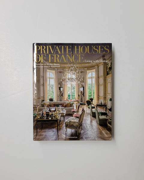 Private Houses of France: Living with History by Christiane De Nicolay-Mazery & Francis Hammond hardcover book