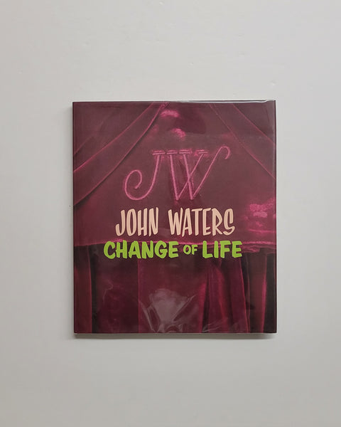 John Waters: Change of Life by Marvin Heiferman & Lisa Phillips hardcover book