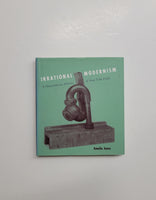 Irrational Modernism: A Neurasthenic History of New York Dada by Amelia Jones hardcover book