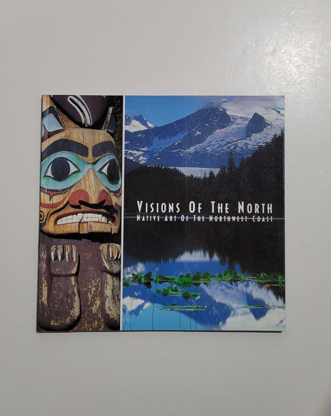 Visions of the North: Native Art of the Northwest Coast by Don & Debra McQuiston and Lynne Bush paperback book