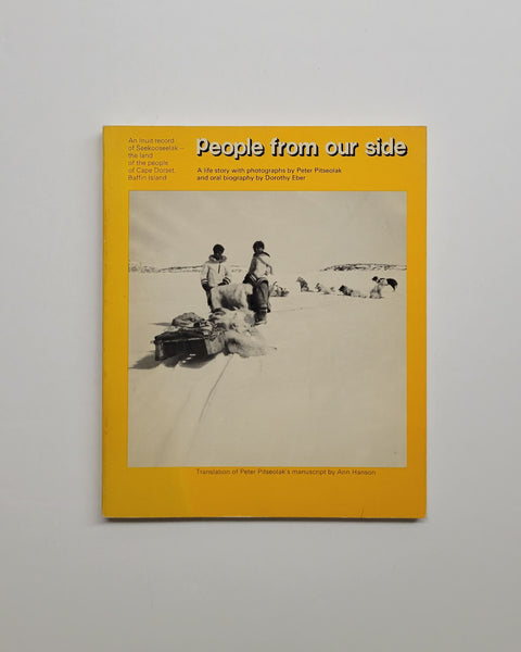 People from Our Side: An Inuit Record of Seekooseelak - the Land of the People of Cape Dorset, Baffin Island by Peter Pitseolak & Dorothy Eber paperback book
