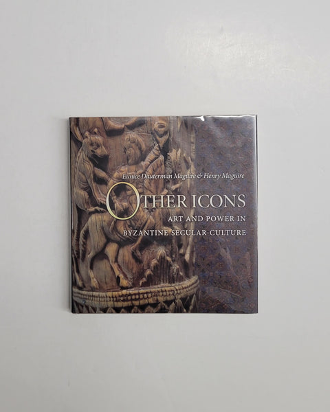 Other Icons: Art and Power in Byzantine Secular Culture by Eunice Dauterman Maguire & Henry Maguire hardcover book