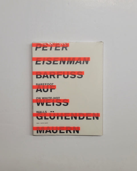 Peter Eisenman: Barefoot On White-Hot Walls by Peter Noever, Emmanuel Petit & Mark Wigley paperback book