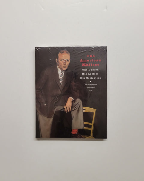 The American Matisse: The Dealer, His Artists, His Collection by Sabine Rewald & Magdalena Dabrowski hardcover book