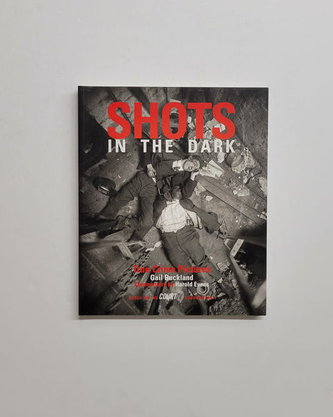 Shots in the Dark: True Crime Pictures by Gail Buckland and Harold Evans paperback book