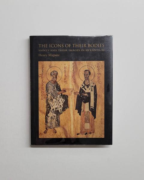 The Icons of Their Bodies: Saints and Their Images in Byzantium by Henry Maguire hardcover book