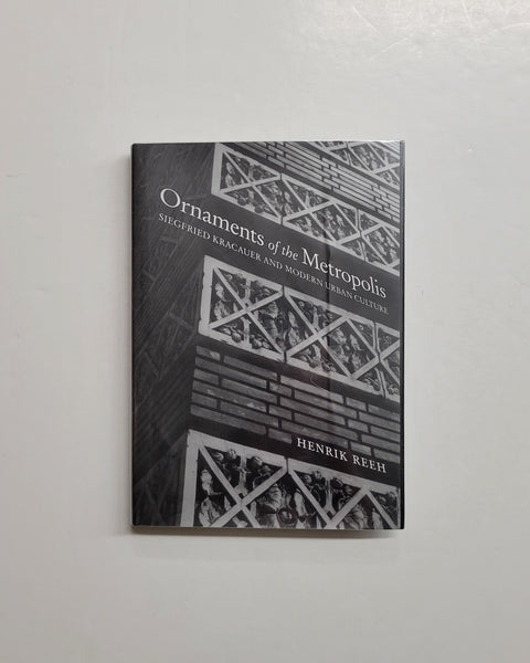 Ornaments of the Metropolis: Siegfried Kracauer and Modern Urban Culture by Henrik Reeh hardcover book