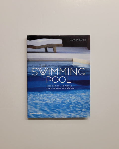 The Swimming Pool: Inspiration and Style from Around the World by Martha Baker & Marie Cloutier hardcover book