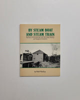 By Steam Boat & Steam Train: The Story of the Huntsville and Lake of Bays Railway and Navigation Companies by Niall MacKay paperback book
