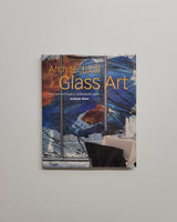 Architectural Glass Art: Form and Technique in Contemporary Glass by Andrew Moor hardcover book