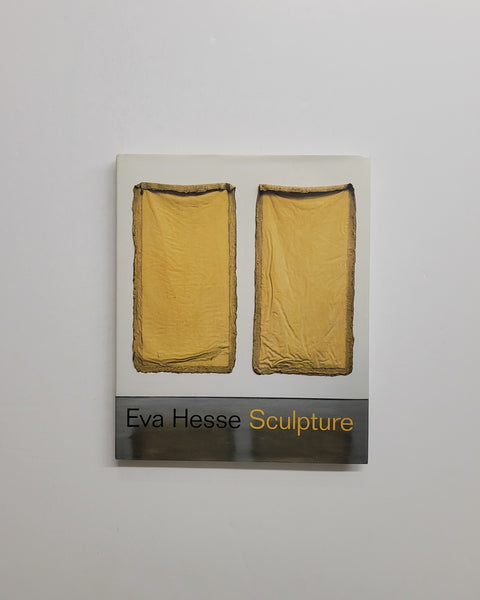 Eva Hesse: Sculpture by Elisabeth Sussman, Fred Wasserman, Yve-Alain Bois & Mark Godfrey hardcover book