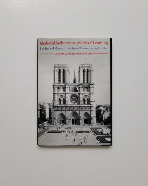 Medieval Architecture, Medieval Learning: Builders and Masters in the Age of Romanesque and Gothic by Charles M. Radding & William W. Clark hardcover book
